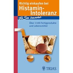 Richtig einkaufen bei Histamin-Intoleranz: F�r Sie bewertet: �ber 1100 Fertigprodukte und Lebensmittel
