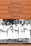 Disease in the History of Modern Latin America: From Malaria to AIDS