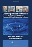 Cleaning Validation Manual: A Comprehensive Guide for the Pharmaceutical and Biotechnology Industries