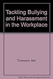 Tackling bullying and harassment in the workplace : a personal guide
