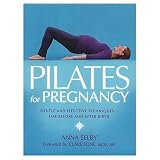 Pilates for Pregnancy: Gentle and Effective Techniques... For Before and After Birth