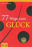 77 Wege zum Glück 77 Wege zum Glück