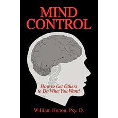 Mind Control: How to Get Others to Do What You Want!