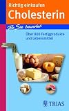 Richtig einkaufen Cholesterin: Für Sie bewertet: über 800 Fertigprodukte und Lebensmittel
