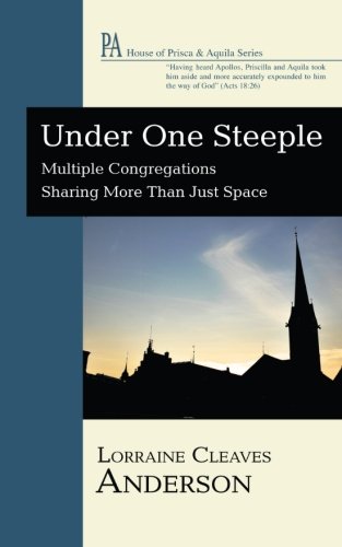 Under One Steeple: Multiple Congregations Sharing More than Just Space (House of Prisca & Aquila)