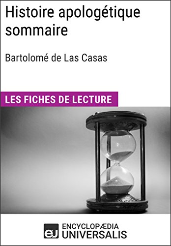 Histoire apologétique sommaire de Bartolomé de Las Casas: Les Fiches de lecture d'Universalis (French Edition)