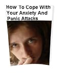 41mCek2DvQL. SL160  HOW TO COPE WITH YOUR ANXIETY AND PANIC ATTACKS:Find Out About Your Anxiety And Panic Attacks Anxiety Attacks Causes And Anxiety Attacks Symptoms And Best Of All Anxiety Attacks Treatments And Relief
