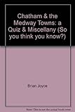 Chatham & the Medway towns : a quiz & miscellany