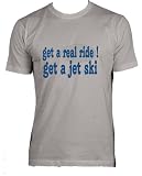 get a real ride! Get a jet ski Adult Male (Men's Fit) Super Soft T-Shirt In Various Colors & Sizes