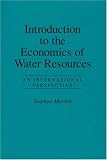 Introduction To The Economics Of Water Resources: An International Perspective