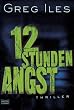Greg Iles: 12 Stunden Angst