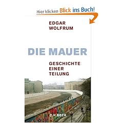 Die Mauer: Geschichte einer Teilung
