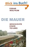 Die Mauer: Geschichte einer Teilung
