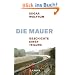Die Mauer: Geschichte einer Teilung