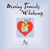 Moving Towards Wholeness,
Joy Cokesbury