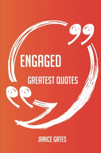 Engaged Greatest Quotes - Quick, Short, Medium Or Long Quotes. Find The Perfect Engaged Quotations For All Occasions - Spicing Up Letters, Speeches, And Everyday Conversations.