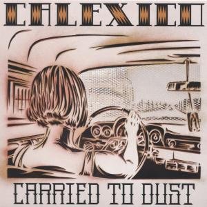 Calexico - Carried to Dust (Digi) - Zortam Music