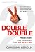 Double Double: How to Double Your Revenue and Profit in 3 Years or Less