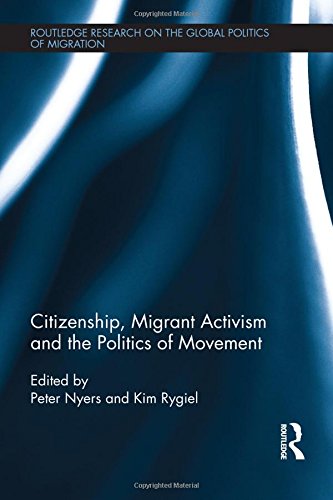 Citizenship, Migrant Activism and the Politics of Movement (Routledge Research on the Global Politics of Migration)