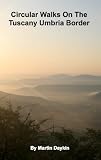 Circular Walks On the Tuscany Umbria Border