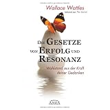 Die Gesetze von Erfolg und Resonanz. Wohlstand aus der Kraft deiner Gedankenvon "Wallace D. Wattles"
