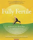 Fully Fertile: A Holistic 12-Week  Plan for Optimal Fertility