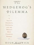 The hedgehog's dilemma : a tale of obsession, nostalgia, and the world's most charming mammal