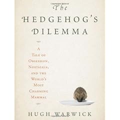 The Hedgehog's Dilemma: A Tale of Obsession, Nostalgia, and the World's Most Charming Mammal
