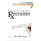 So You Always Wanted to Be A Physician Recruiter: Everything You Ever Wanted to Know About... by CPC, CTS, PRC, CERS, CSP Bob Eskridge