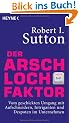Der Arschloch-Faktor: Vom geschickten Umgang mit Aufschneidern, Intriganten und Despoten in Unternehmen
