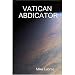 Vatican Abdicator (Vatican Assassin Trilogy) by Mike Luoma