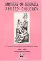 Mothers of Sexually Abused Children: A Framework for Assessment, Understanding and Support