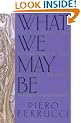 What We May Be: Techniques for Psychological and Spiritual Growth