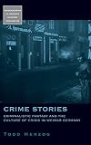 Crime stories : criminalistic fantasy and the culture of crisis in Weimar Germany