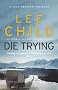 Die Trying: (Jack Reacher 2)