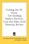 Cooking Out-Of-Doors: Fire Building, Outdoor Kitchens, Cook-Out Hikes, Food Planning, Recipes