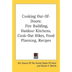Cooking Out-Of-Doors: Fire Building, Outdoor Kitchens, Cook-Out Hikes, Food Planning, Recipes