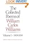 The Collected Poems of William Carlos Williams, Vol. 1: 1909-1939