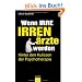 Wenn Irre Irren�rzte werden: Hinter den Kulissen der Psychotherapie