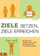 ZIELE SETZEN, ZIELE ERREICHEN: Setzen Sie Priorit�ten und bewirken Sie Ver�nderungen