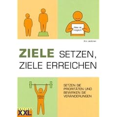 ZIELE SETZEN, ZIELE ERREICHEN: Setzen Sie Priorit�ten und bewirken Sie Ver�nderungen