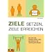 ZIELE SETZEN, ZIELE ERREICHEN: Setzen Sie Priorit�ten und bewirken Sie Ver�nderungen