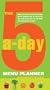 The 5-A-Day Menu Planner: More Than Half a Million Delicious Recipe Combinations to Ensure You and Your Family Get All the Fruit and Vegetables You Need