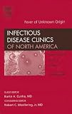 Fever of unknown origin, An Issue of Infectious Disease Clinics (The Clinics: Internal Medicine)