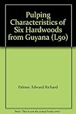 Pulping characteristics of six hardwoods from Guyana