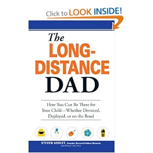 The Long-Distance Dad: How You Can Be There for Your Child-Whether Divorced, Deployed, or On-the road.