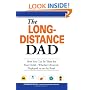 The Long-Distance Dad: How You Can Be There for Your Child-Whether Divorced, Deployed, or On-the road.