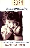 Born contemplative : introducing children to Christian meditation