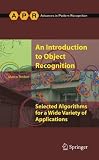 An Introduction to Object Recognition: Selected Algorithms for a Wide Variety of Applications (Advances in Pattern Recognition)
