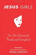 Jesus Girls: True Tales of Growing Up Female and Evangelical